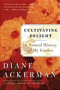 Cultivating Delight: A Natural History of My Garden (Paperback)