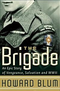 The Brigade: An Epic Story of Vengeance, Salvation, and WWII (Paperback)