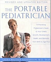 The Portable Pediatrician, Second Edition: A Practicing Pediatricians Guide to Your Childs Growth, Development, Health, and Behavior from Birth to A (Paperback, 2)