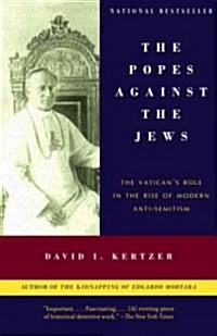 The Popes Against the Jews: The Vaticans Role in the Rise of Modern Anti-Semitism (Paperback)