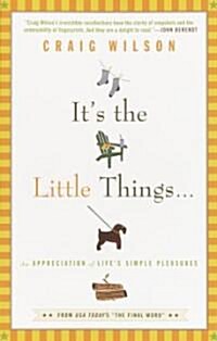 Its the Little Things . . .: An Appreciation of Lifes Simple Pleasures (Paperback)