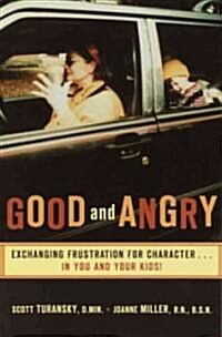 Good and Angry: Exchanging Frustration for Character...in You and Your Kids! (Paperback)