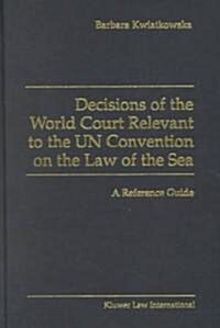 Decisions of the World Court Relevant to the Un Convention on the Law of the Sea: A Reference Guide (Hardcover)