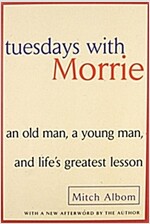 Tuesdays with Morrie: An Old Man, a Young Man, and Life\'s Greatest Lesson