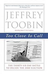 Too Close to Call: The Thirty-Six-Day Battle to Decide the 2000 Election (Paperback, Trade Pbk)
