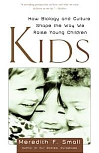 Kids: How Biology and Culture Shape the Way We Raise Young Children (Paperback)
