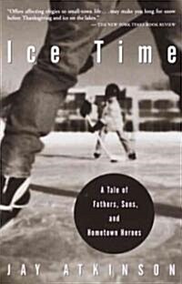 Ice Time: A Tale of Fathers, Sons, and Hometown Heroes (Paperback)