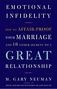 Emotional Infidelity: How to Affair-Proof Your Marriage and 10 Other Secrets to a Great Relationship (Paperback)