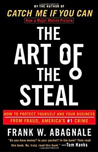 The Art of the Steal: How to Protect Yourself and Your Business from Fraud, Americas #1 Crime (Paperback)