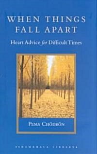 When Things Fall Apart: Heart Advice for Difficult Times (Hardcover)