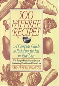 500 Fat Free Recipes: A Complete Guide to Reducing the Fat in Your Diet: A Cookbook (Paperback)