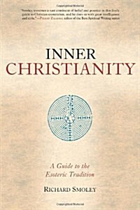 Inner Christianity: A Guide to the Esoteric Tradition (Paperback)