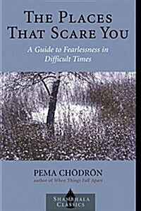 The Places That Scare You: A Guide to Fearlessness in Difficult Times (Paperback)