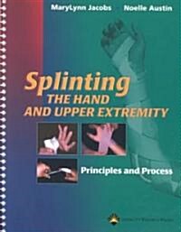 Splinting the Hand and Upper Extremity (Paperback, Spiral)