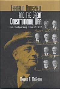 Franklin Roosevelt and the Great Constitutional War (Hardcover, 1st)