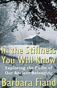 In the Stillness You Will Know: Exploring the Paths of Our Ancient Belonging (Paperback)