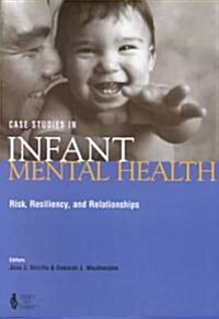 Case Studies in Infant Mental Health Risk Resiliency & Relationships (Paperback)