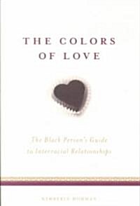 The Colors of Love: The Black Persons Guide to Interracial Relationships (Paperback)