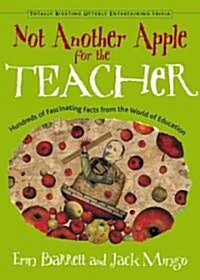Not Another Apple for the Teacher: Hundreds of Fascinating Facts from the World of Education (Paperback)