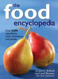The food encyclopedia : over 8,000 ingredients, tools, techniques, and people
