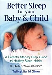 Better Sleep for Your Baby & Child: A Parents Step-By-Step Guide to Healthy Sleep Habits (Paperback)