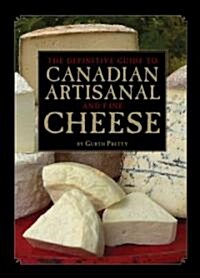 The Definitive Guide to Canadian Artisanal and Fine Cheese (Paperback)