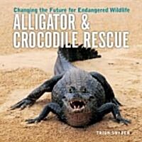 Alligator & Crocodile Rescue: Changing the Future for Endangered Wildlife (Paperback)