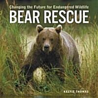 Bear Rescue: Changing the Future for Endangered Wildlife (Paperback)