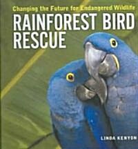 Rainforest Bird Rescue: Changing the Future for Endangered Wildlife (Library Binding)
