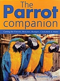 The Parrot Companion: Caring for Parrots, Macaws, Budgies, Cockatiels & More (Paperback)