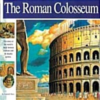 The Roman Colosseum: The Story of the Worlds Most Famous Stadium and Its Deadly Games (Paperback)