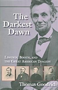 The Darkest Dawn: Lincoln, Booth, and the Great American Tragedy (Paperback)