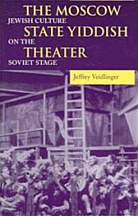 The Moscow State Yiddish Theater: Jewish Culture on the Soviet Stage (Paperback)
