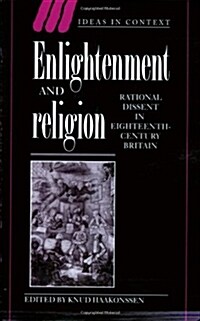 Enlightenment and Religion : Rational Dissent in Eighteenth-Century Britain (Paperback)