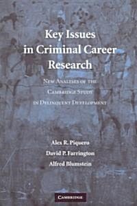 Key Issues in Criminal Career Research : New Analyses of the Cambridge Study in Delinquent Development (Paperback)