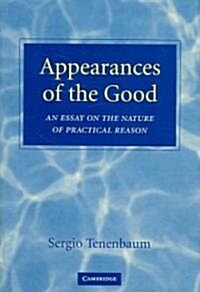 Appearances of the Good : An Essay on the Nature of Practical Reason (Hardcover)