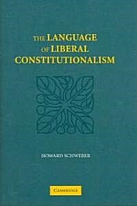 The Language of Liberal Constitutionalism (Hardcover)