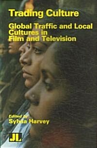 Trading Culture: Global Traffic and Local Cultures in Film and Television (Paperback)