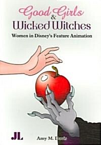 Good Girls and Wicked Witches: Changing Representations of Women in Disneys Feature Animation (Paperback)