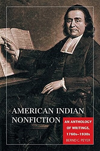 American Indian Nonfiction: An Anthology of Writings, 1760s-1930s (Paperback)