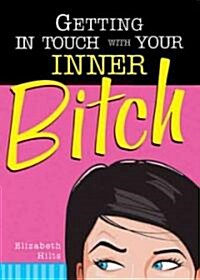 Getting in Touch With Your Inner Bitch (Paperback)