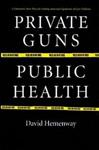 Private Guns, Public Health (Paperback)