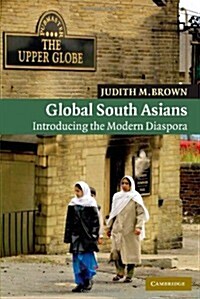 Global South Asians : Introducing the modern Diaspora (Paperback)