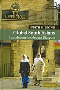 Global South Asians : Introducing the modern Diaspora (Hardcover)