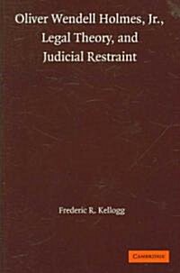 Oliver Wendell Holmes, Jr., Legal Theory, and Judicial Restraint (Hardcover)