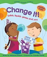 Change It!: Solids, Liquids, Gases and You (Hardcover)