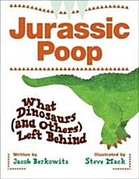 Jurassic Poop: What Dinosaurs (and Others) Left Behind (Hardcover)