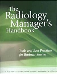 The Radiology Managers Handbook: Strategies for Imaging Success (Paperback)