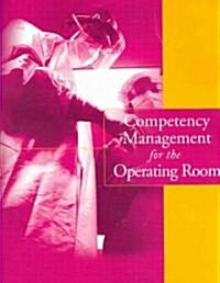 Competency Management for the Operating Room (Paperback, CD-ROM, 1st)