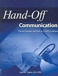 Hand-Off Communication: Practical Strategies and Tools for Jcaho Compliance (Paperback)